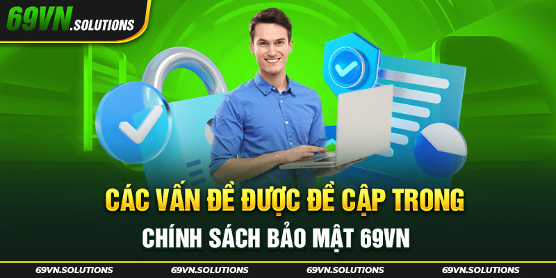 Các vấn đề được đề cập trong chính sách bảo mật 69vn