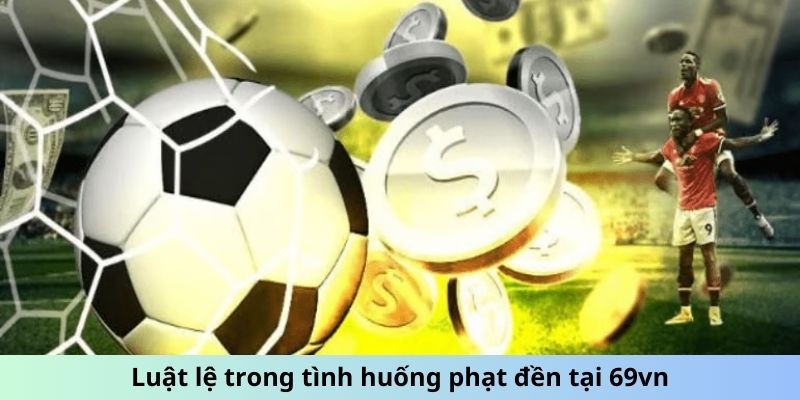 Luật lệ trong tình huống phạt đền tại 69vn