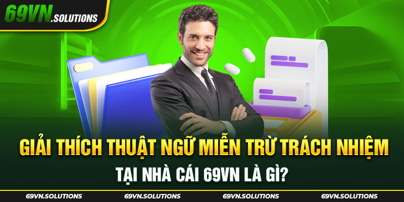 Giải thích thuật ngữ miễn trừ trách nhiệm là gì?