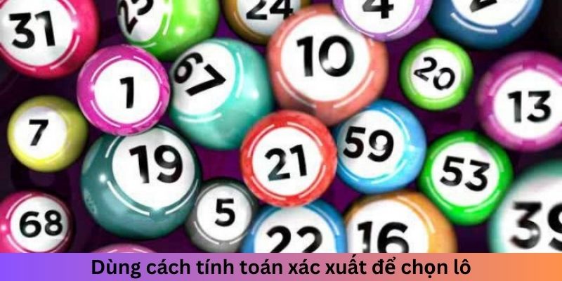 Dùng cách tính toán xác suất để chọn lô