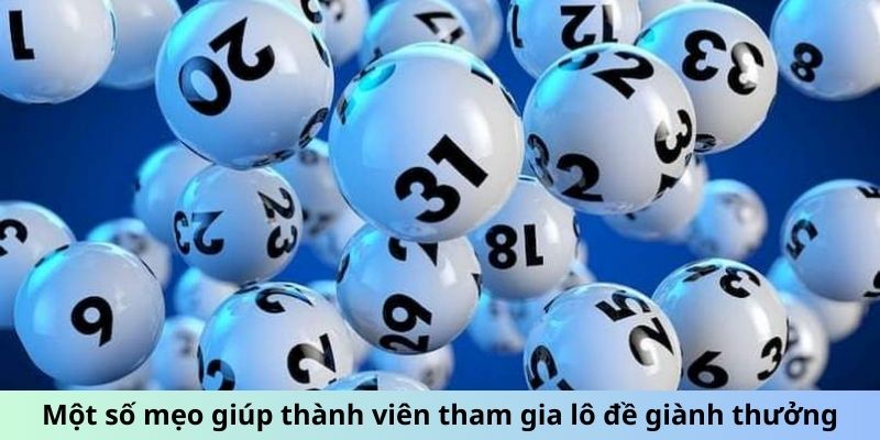 Một số mẹo giúp thành viên tham gia lô đề giành thưởng