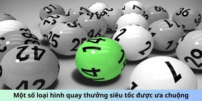 Một số loại hình quay thưởng siêu tốc được ưa chuộng