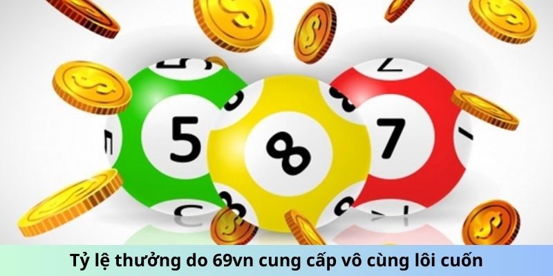 Tỷ lệ thưởng do 69vn cung cấp vô cùng lôi cuốn