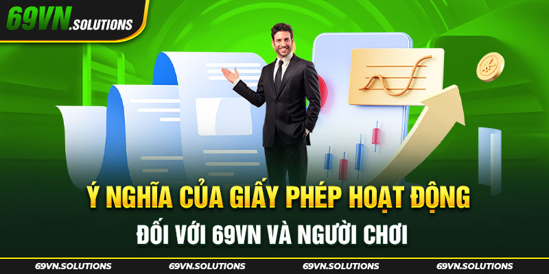 Ý nghĩa của giấy phép hoạt động đối với 69vn và người chơi