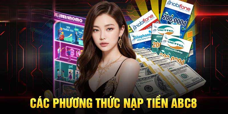 Tổng hợp các phương thức nạp tiền Abc8 được ưa chuộng nhất