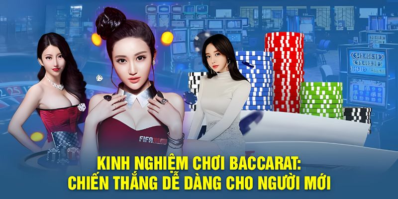 Mẹo trải nghiệm cá cược baccarat bất bại từ cao thủ